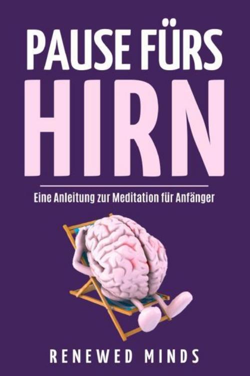 Pause fürs Hirn – Eine Anleitung zur Meditation für Anfänger