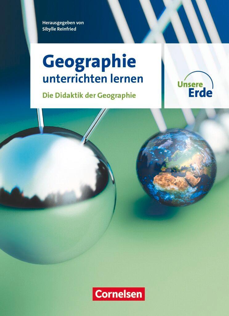 Unsere Erde – Geographie unterrichten lernen – Die Didaktik der Geographie – Fachbuch