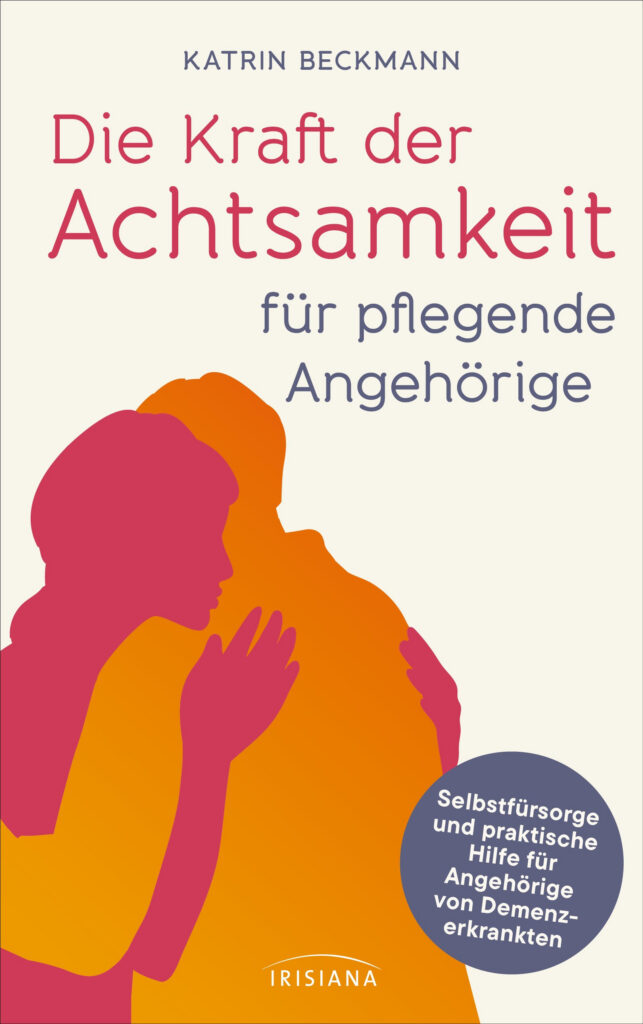 Die Kraft der Achtsamkeit für pflegende
