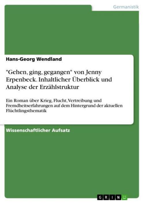 „Gehen, ging, gegangen“ von Jenny Erpenbeck. Inhaltlicher Überblick und Analyse der Erzählstruktur