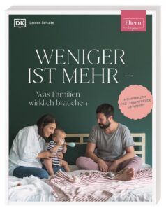 Eltern-Ratgeber: Weniger ist mehr - Was Familien brauchen