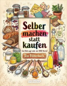 Selber machen statt kaufen - Das Bilderbuch