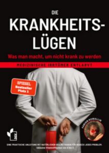 Die Krankheitslügen - Was man macht, um nicht krank zu werden.