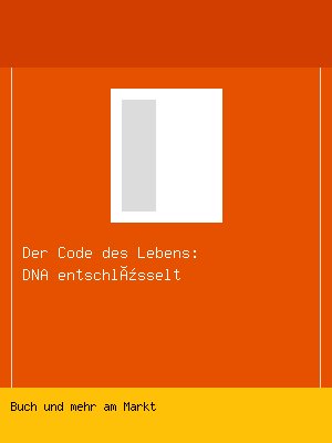 Der Code des Lebens: DNA entschlüsselt