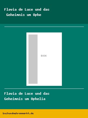 Flavia de Luce und das Geheimnis um Ophelia