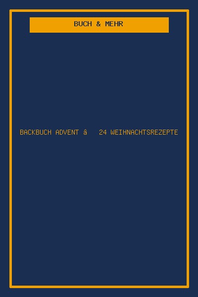 Backbuch Advent – 24 Weihnachtsrezepte