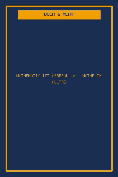 Mathematik ist überall – Mathe im Alltag