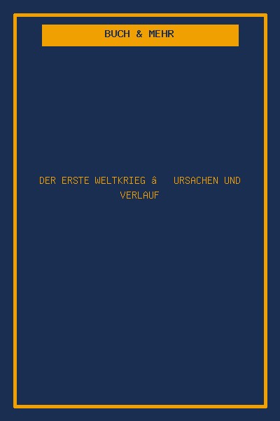 Der Erste Weltkrieg – Ursachen und Verlauf