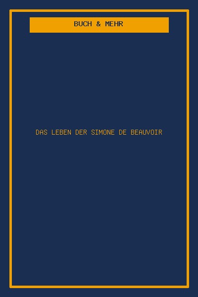 Das Leben der Simone de Beauvoir
