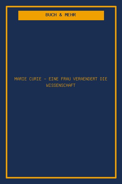 Marie Curie - Eine Frau veraendert die Wissenschaft