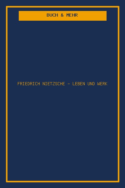 Friedrich Nietzsche - Leben und Werk