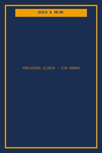 Preussens Gloria - Ein Roman