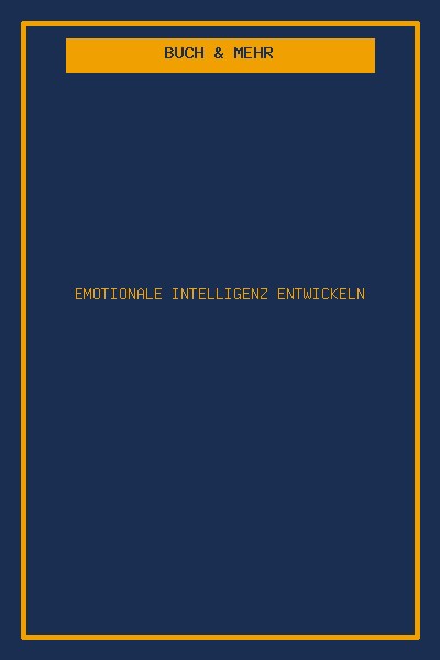 Emotionale Intelligenz entwickeln